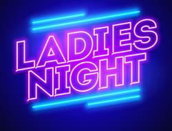 LADIES NIGHT, TICKETS ON SALE NOW!