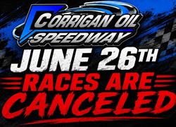 Cancellation of June 26 Event at Corrigan Oil Speedway