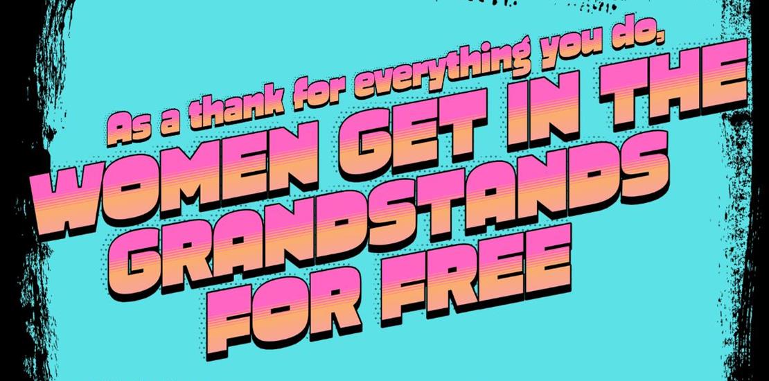 ALL WOMEN GET IN THE GRANDSTANDS FREE ON SATURDAY,...