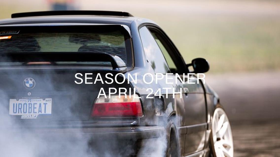 MI DRIFT-SEASON OPENER- APRIL 24TH