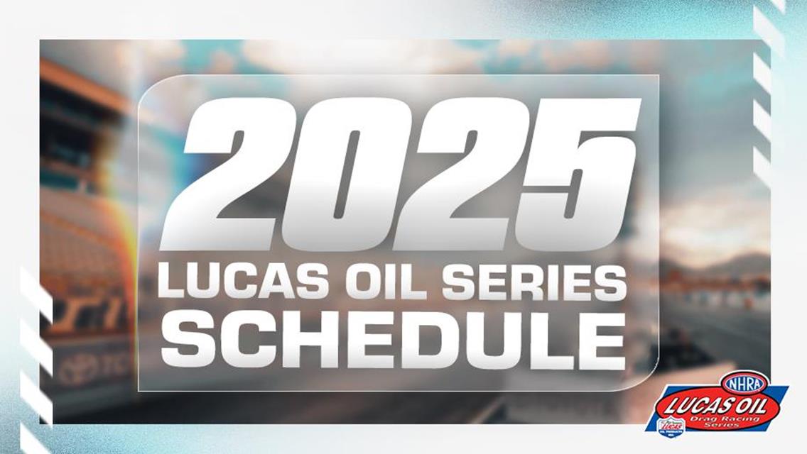 Schedule released for action-packed 2025 NHRA Lucas Oil Drag Racing Series
