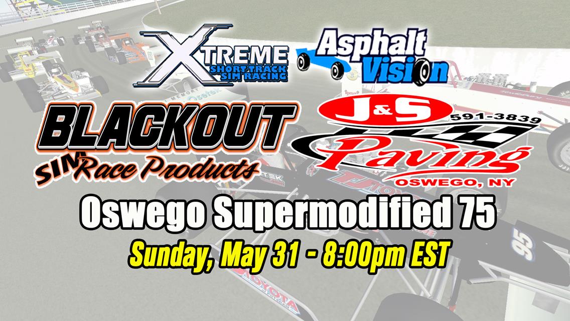 LIVE Supermodified Sim Racing Continues Sunday, May 31 as J&S Paving Presents the XSTSR Blackout Sim Race Products 75 on AsphaltVision.TV
