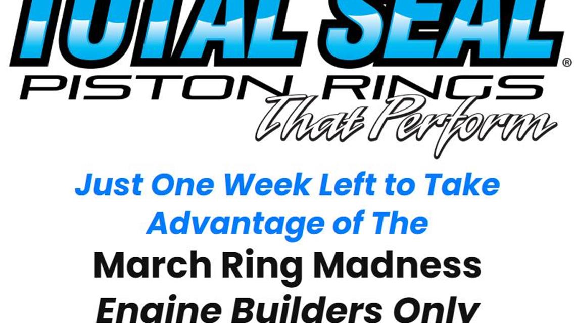 Just One Week Left: Total Seal "Engine Builder Only" March Ring Madness Promo