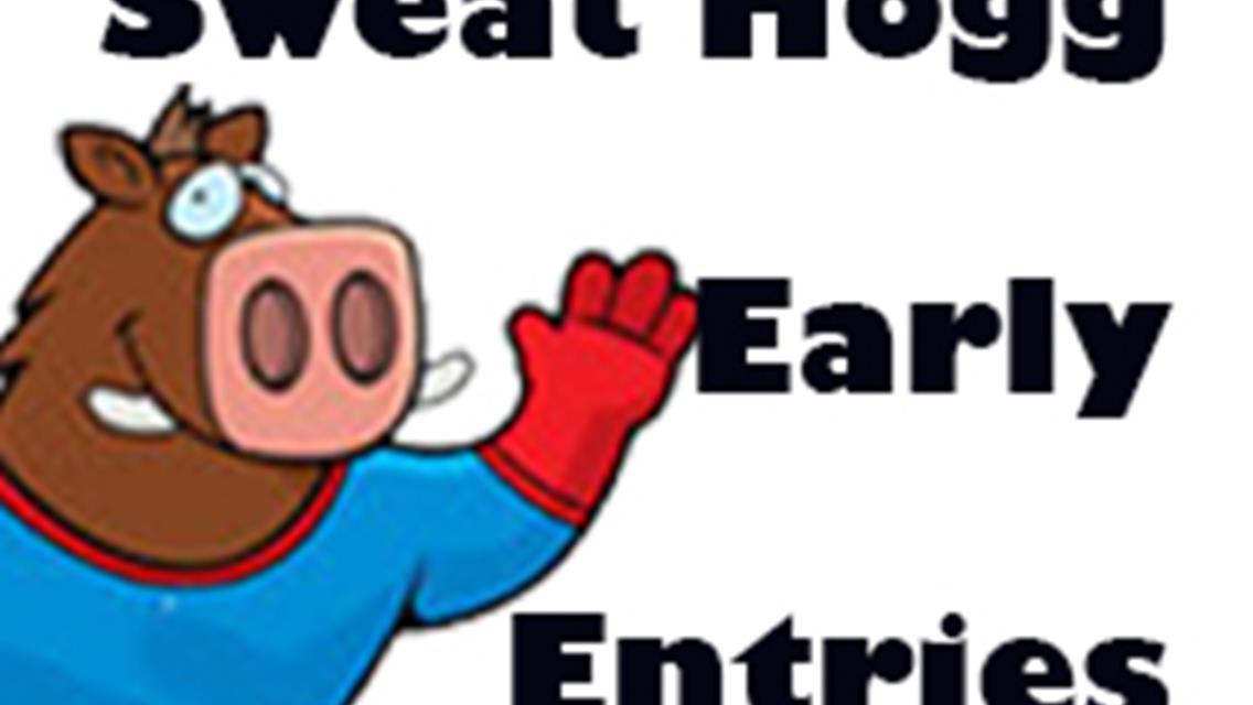 SWEAT HOGG GRAND PRIX EARLY ENTRIES.  EVENT IS THIS SATURDAY.