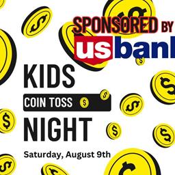 $1000 UP FOR GRABS August 9th- KIDS COIN TOSS NIGHT- SPONSORED BY US BANK CORP!!