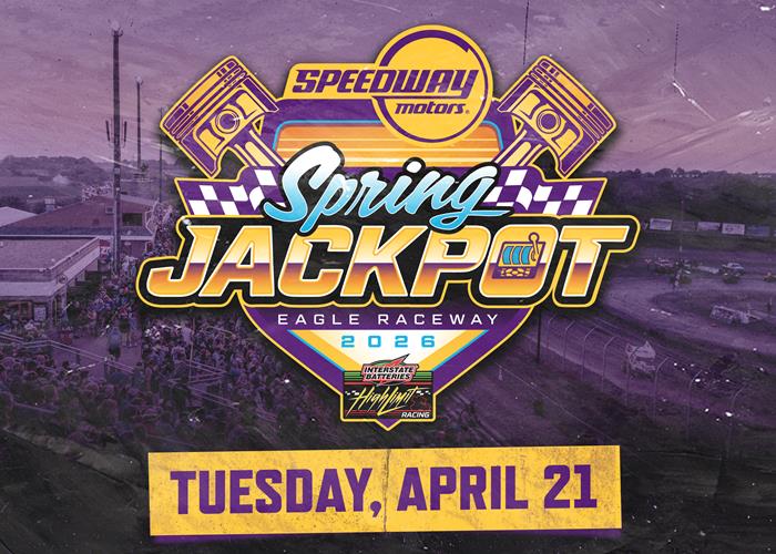 SPEEDWAY MOTORS PRESENTS THE SPEEDWAY MOTORS SPRING JACKPOT AT EAGLE RACEWAY
