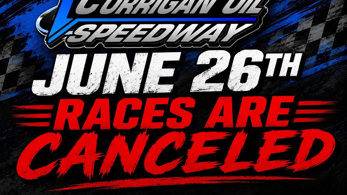 Cancellation of June 26 Event at Corrigan Oil Speedway